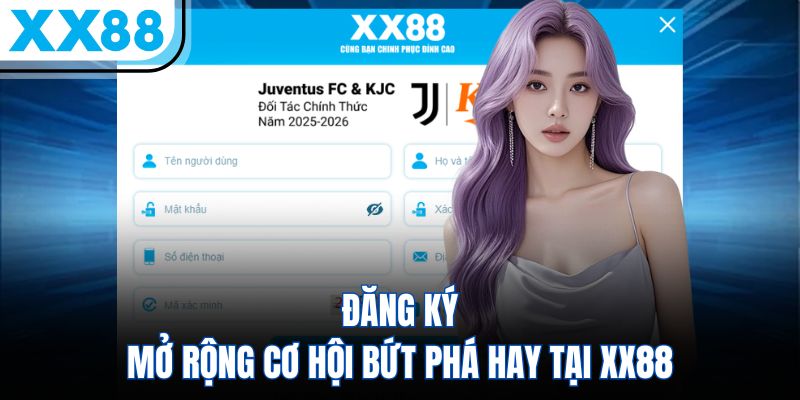 Đăng Ký - Mở Rộng Cơ Hội Bứt Phá Hay Tại XX88