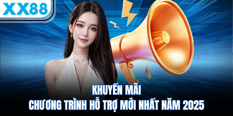 Khuyến Mãi - Chương Trình Hỗ Trợ Mới Nhất Năm 2025