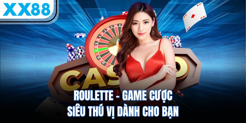 Roulette XX88 – Game Cược Siêu Thú Vị Dành Cho Bạn