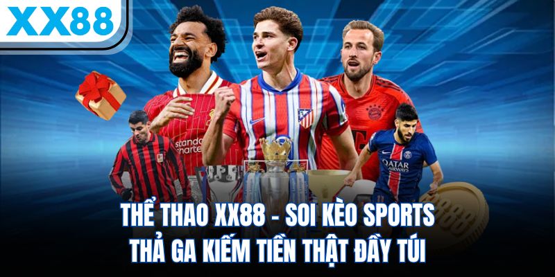Thể Thao XX88 – Soi Kèo Sports Thả Ga Kiếm Tiền Thật Đầy Túi